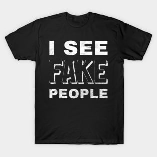 I see fake people T-Shirt